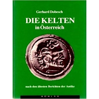 Die Kelten in Sterreich Nach den Altesten Berichten der Antike by Gerhard Dobesc