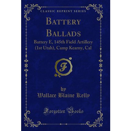 Battery Ballads: Battery E, 145th Field Artillery (1st Utah), Camp Kearny, Cal