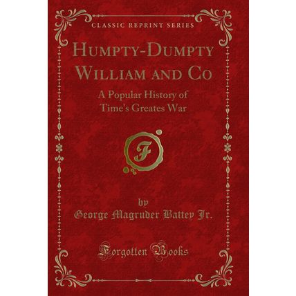 Humpty-Dumpty William and Co: A Popular History of Time's Greates War