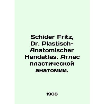 Schider Fritz, Dr. Plastisch-Anatomischer Handatlas. Atlas of Plastic Anatomy. I