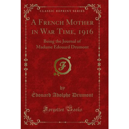 A French Mother in War Time, 1916: Being the Journal of Madame Edouard Drumont