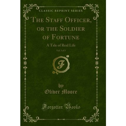 The Staff Officer, or the Soldier of Fortune, Vol. 3 of 3: A Tale of Real Life