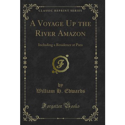 A Voyage Up the River Amazon: Including a Residence at Para (Classic Reprint)