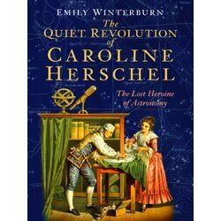 The Quiet Revolution of Caroline Herschel
