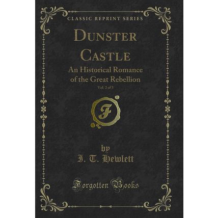Dunster Castle, Vol. 2 of 3: An Historical Romance of the Great Rebellion