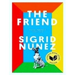 The Friend Winner Of The National Book Award For Fiction And A New York Times Be