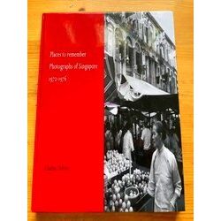 Places To Remember - Photographs Of Singapore 1972-1976
