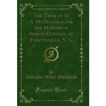 The Trial of D. A. McDougald for the Murder of Simeon Conoley, at Fayetteville