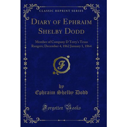 Diary of Ephraim Shelby Dodd: Member of Company D Terry's Texas Rangers