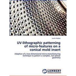 UV-lithographic patterning of micro-features on a conical mold insert - Justin H