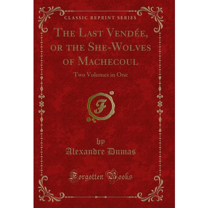 The Last Vendée, or the She-Wolves of Machecoul: Two Volumes in One
