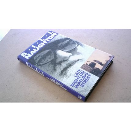 Late Night on Watling Street. Bill Naughton (Hardback) 1988