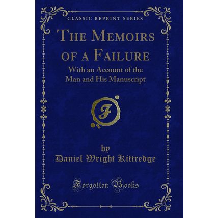 The Memoirs of a Failure: With an Account of the Man and His Manuscript