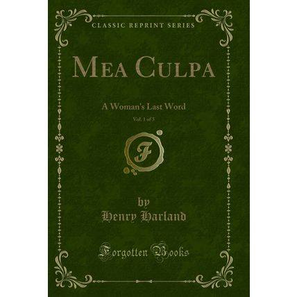 Mea Culpa, Vol. 1 of 3: A Woman's Last Word (Classic Reprint)