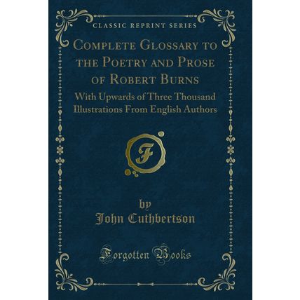 Complete Glossary to the Poetry and Prose of Robert Burns (Classic Reprint)