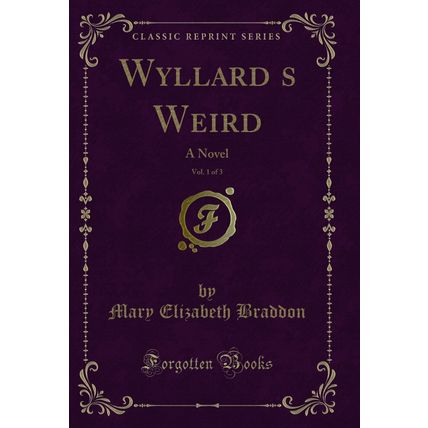 Wyllards Weird, Vol. 1 of 3: A Novel (Classic Reprint)