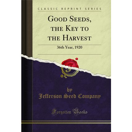 Good Seeds, the Key to the Harvest: 36th Year, 1920 (Classic Reprint)