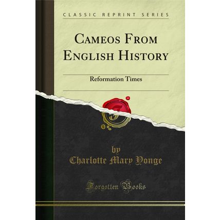 Cameos From English History: Reformation Times (Classic Reprint)