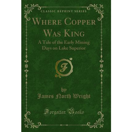 Where Copper Was King: A Tale of the Early Mining Days on Lake Superior