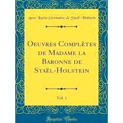 Oeuvres Completes De Madame La Baronne De Stael-Holstein, Vol. 1 (Classic Reprin