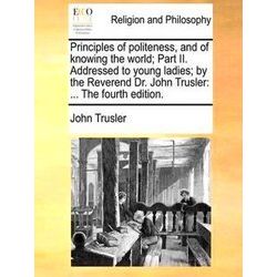 Principles Of Politeness, And Of Knowing The World, Part Ii. Addressed To Young