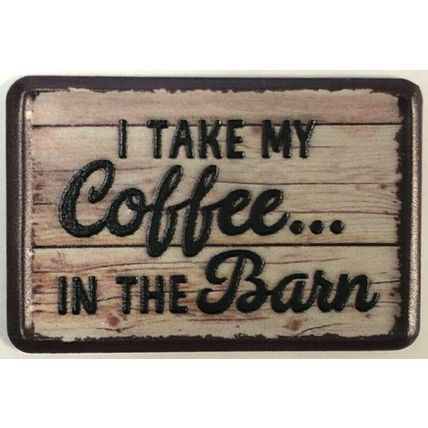 I Take my Coffee... In the Barn Metal Fridge Magnet