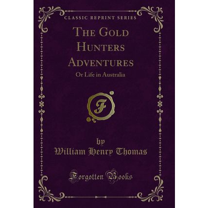The Gold Hunters Adventures: Or Life in Australia (Classic Reprint)