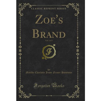 Zoe's Brand, Vol. 2 of 3 (Classic Reprint)