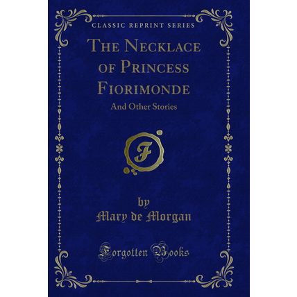 The Necklace of Princess Fiorimonde: And Other Stories (Classic Reprint)