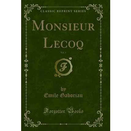 Monsieur Lecoq, Vol. 1 (Classic Reprint)