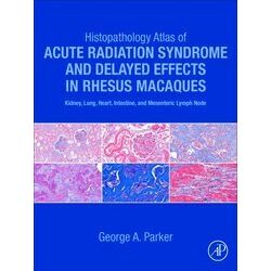 Histopathology Atlas Of Acute Radiation Syndrome And Delayed Effects In Rhesus M