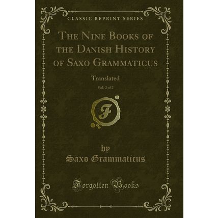 The Nine Books of the Danish History of Saxo Grammaticus, Vol. 2 of 2