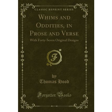 Whims and Oddities, in Prose and Verse: With Forty-Seven Original Designs