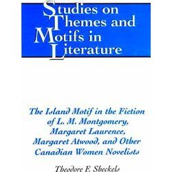 The Island Motif in the Fiction of L.M. Montgomery, Margaret Laurence, Margaret