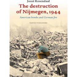 The Destruction of Nijmegen, 1944