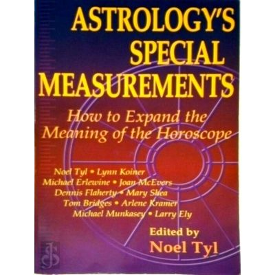 Astrology's Special Measurements - How to Expand the Meaning of the Horoscope by