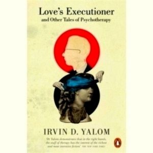 Love's Executioner and Other Tales of Psychotherapy by Irvin D. Yalom
