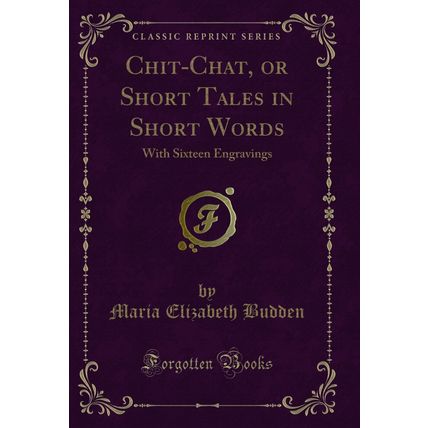 Chit-Chat, or Short Tales in Short Words: With Sixteen Engravings