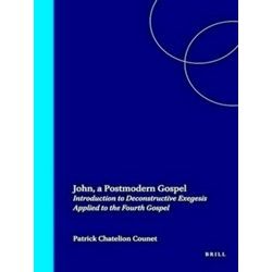 John, a Postmodern Gospel: Introduction to Deconstructive Exegesis Applied to th