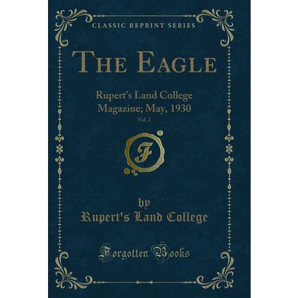 The Eagle, Vol. 2: Rupert's Land College Magazine; May, 1930 (Classic Reprint)