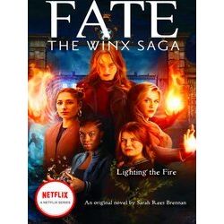 Winx Saga: Lighting the Fire (Fate: The Winx Saga: An Original Novel)