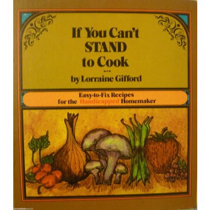 IF YOU CAN'T STAND UP TO COOK by LORRAINE GIFFORD recipes for disabled chefs
