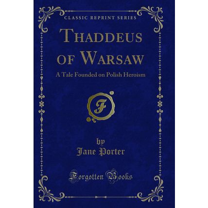 Thaddeus of Warsaw: A Tale Founded on Polish Heroism (Classic Reprint)
