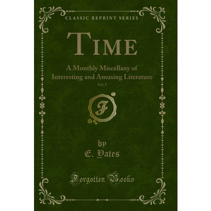 Time, Vol. 5: A Monthly Miscellany of Interesting and Amusing Literature