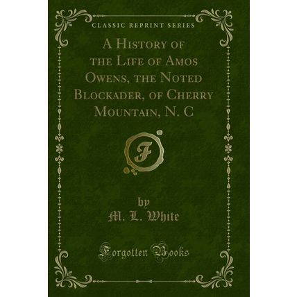 A History of the Life of Amos Owens, the Noted Blockader, of Cherry Mountain, N