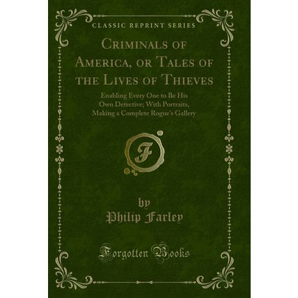 Criminals of America, or Tales of the Lives of Thieves (Classic Reprint)