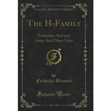 The H-Family: Tralinnan; Axel and Anna; And Other Tales (Classic Reprint)
