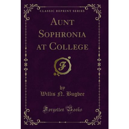 Aunt Sophronia at College (Classic Reprint)