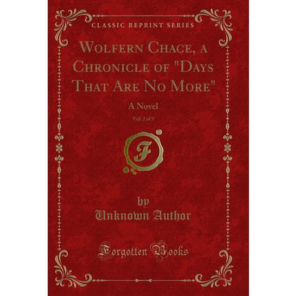 Wolfern Chace, a Chronicle of "Days That Are No More", Vol. 2 of 3: A Novel