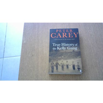 True History of the Kelly Gang. Peter Carey (Paperback) 2002